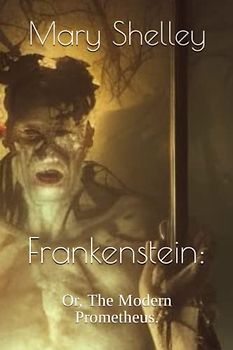Frankenstein:: Or, The Modern Prometheus.