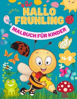 Hallo Frühling Malbuch für Kinder: Einfache und erstaunliche Frühling Tiere mit Blumen Kinder Malbuch - Vögeln und vielem mehr für Jungen und Mädchen im Alter von 4-8 Jahren