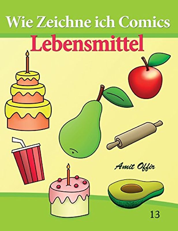 Wie Zeichne ich Comics - Lebensmittel (Zeichnen Bücher: Zeichnen für Anfänger Bücher, Band 13)