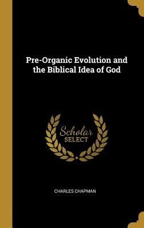 Pre-Organic Evolution and the Biblical Idea of God