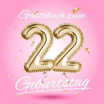 Gästebuch zum 22 Geburtstag: Deko zur Feier vom 22.Geburtstag - Geschenkidee für Frau, Schwester oder Freundin - 22 Jahre Geschenk für Sie & Party ... - Buch für Glückwünsche und Fotos der Gäste
