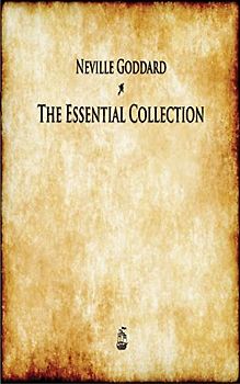 Neville Goddard: The Essential Collection