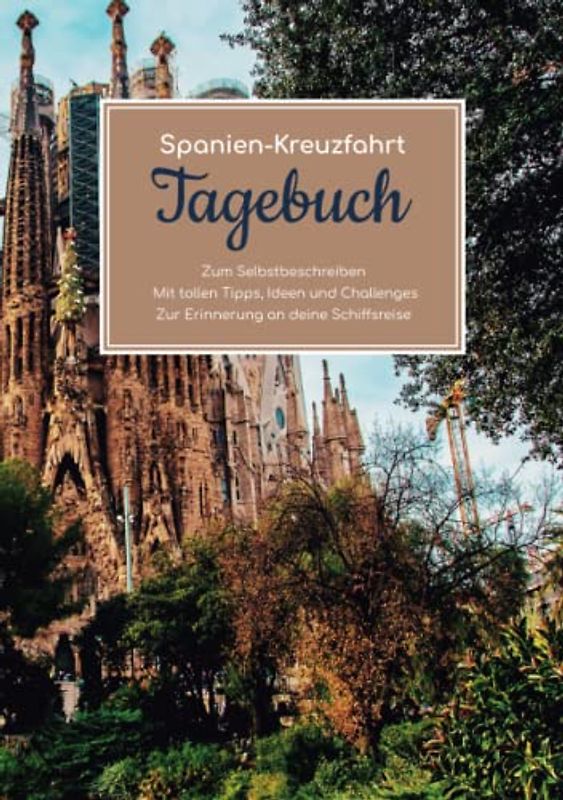 Spanien Kreuzfahrt Tagebuch - Zum Selbstbeschreiben - Mit tollen Tipps, Ideen und Challenges - Zur Erinnerung an deine Schiffsreise