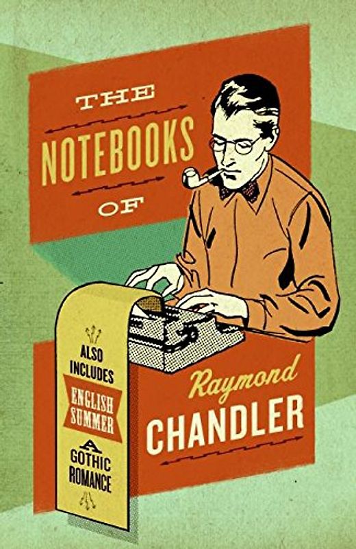 The Notebooks of Raymond Chandler - Chandler, Raymond