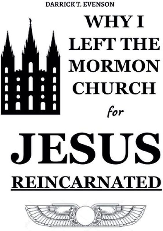 Why I Left the Mormon Church for Jesus Reincarnated