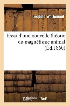 Essai d'Une Nouvelle Théorie Du Magnétisme Animal
