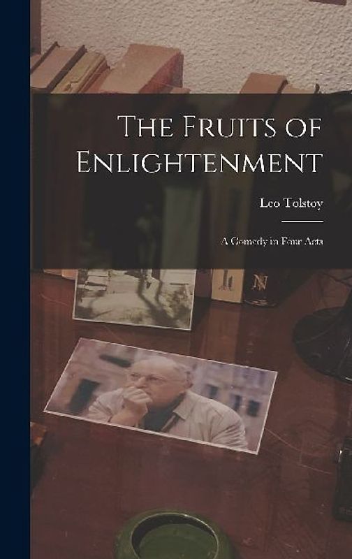 The Fruits of Enlightenment: A Comedy in Four Acts