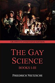 The Gay Science Books I-III (Graphyco Annotated Edition)