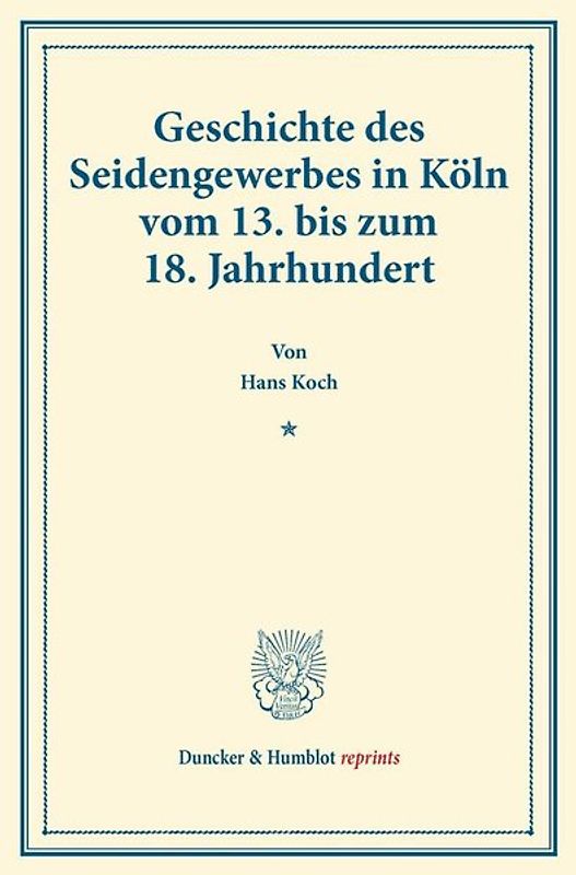Geschichte des Seidengewerbes in Köln vom 13. bis zum 18. Jahrhundert.