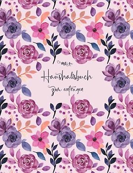 Haushaltsbuch: Mein Haushaltsbuch zum Eintragen Mit übersichtlichen Tabellen zum Eintragen aller Ein- und Ausgaben. Eintragbuch. Alle Finanzen im Griff haben , DIN A4