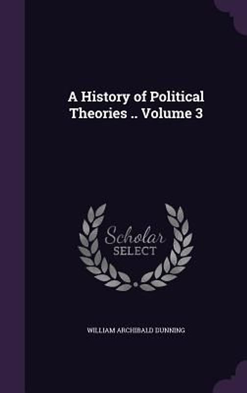 A History of Political Theories .. Volume 3
