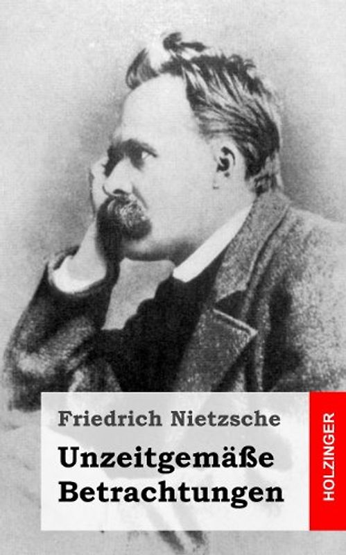 Unzeitgemäße Betrachtungen - Nietzsche, Friedrich
