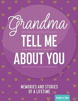 Grandma tell me about you: Memories and stories of a lifetime | The fill-in book for grandmothers