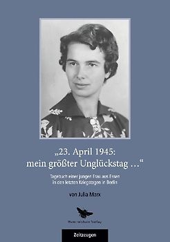 "23. April 1945: mein größter Unglückstag..."
