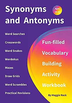 Synonyms and Antonyms: Fun-filled Vocabulary Building Activity Workbook for Children Ages 10 - 12 years