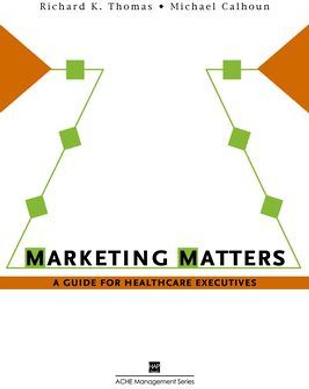 Marketing Matters: A Guide for Healthcare Executives