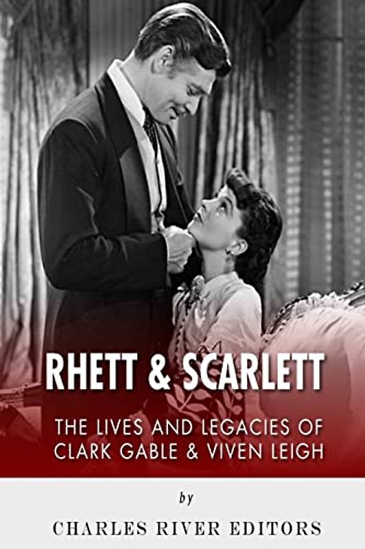 Rhett & Scarlett: The Lives and Legacies of Clark Gable and Vivien Leigh