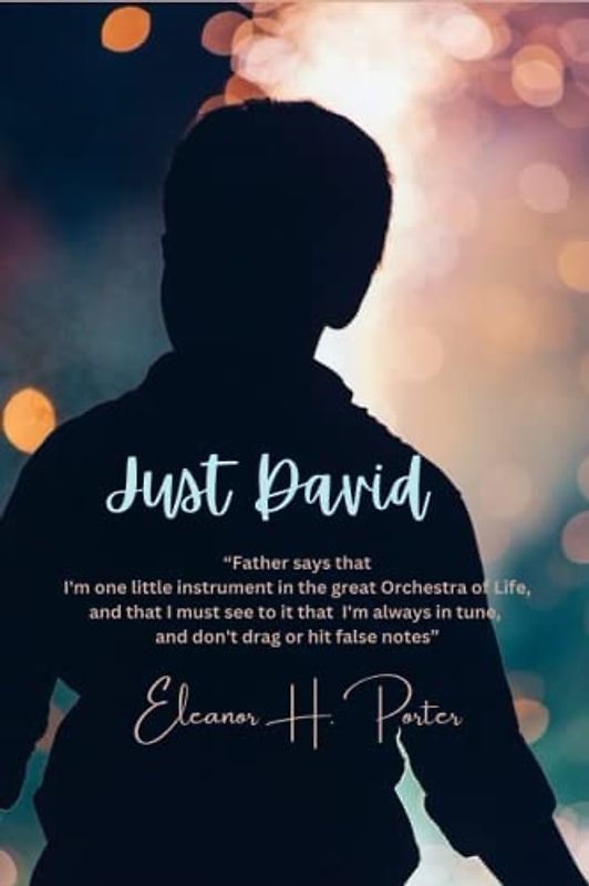 Just David: “Father says that I'm one little instrument in the great Orchestra of Life, and that I must see to it that I'm always in tune, and don't drag or hit false notes”