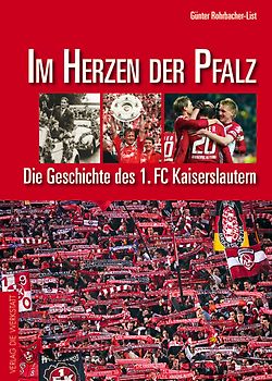 Im Herzen der Pfalz. Die Geschichte des 1. FC Kaiserslautern