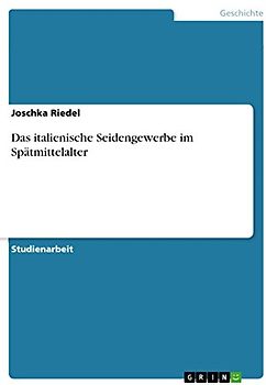 Das italienische Seidengewerbe im Spätmittelalter