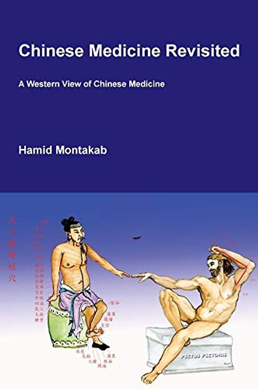 Chinese Medicine Revisited: A Western View of Chinese Medicine (Montakab Hamid, Band 0)