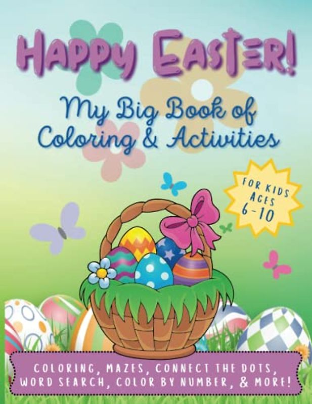 Happy Easter! My Big Book of Coloring & Activities for Kids Ages 6-10: 50+ Pages of Easter Fun!