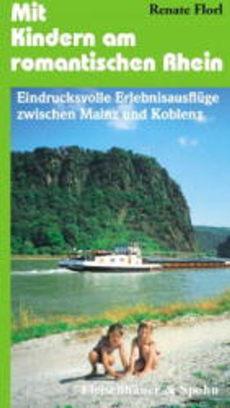 Mit Kindern am romantischen Rhein. Eindrucksvolle Erlebnisausflüge zwischen Mainz und Koblenz