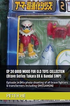EP 24 GOOD MOOD FOR OLD TOYS COLLECTION (Brave Series Takara DX & Bandai SMP): Episode 24 (Mix photo shooting of all brave fighters & transformers ... Series Takara DX & Bandai super minipla)