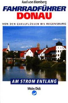 Fahrradführer Donau. Von den Quellen bis Regensburg