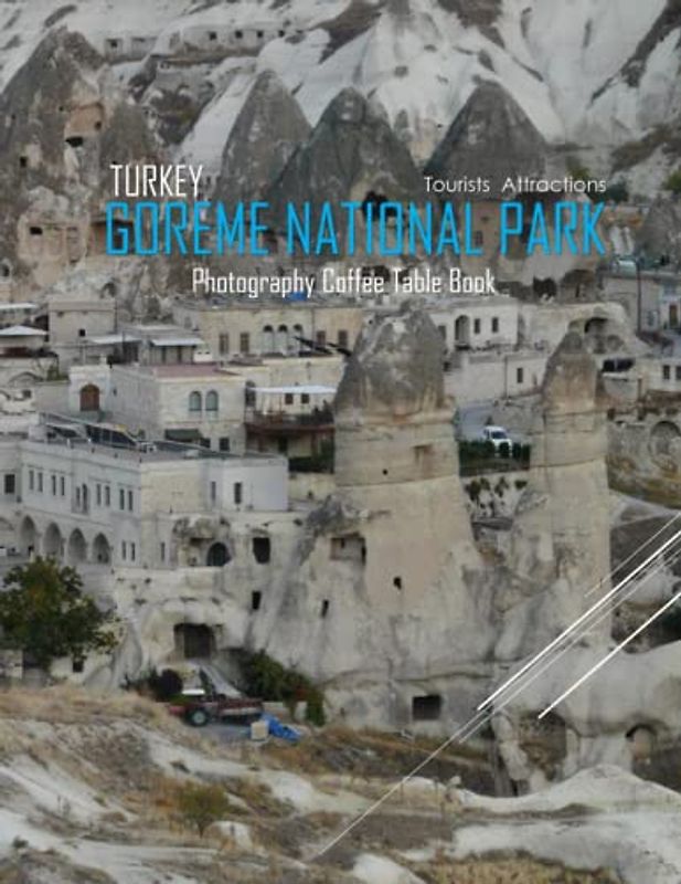 GOREME NATIONAL PARK TURKEY Photography Coffee Table Book Tourists Attractions: A Mind-Blowing Tour In Goreme National Park Turkey Photography Coffee ... Images (8.5"*11") Paperback.May 8, 2023.