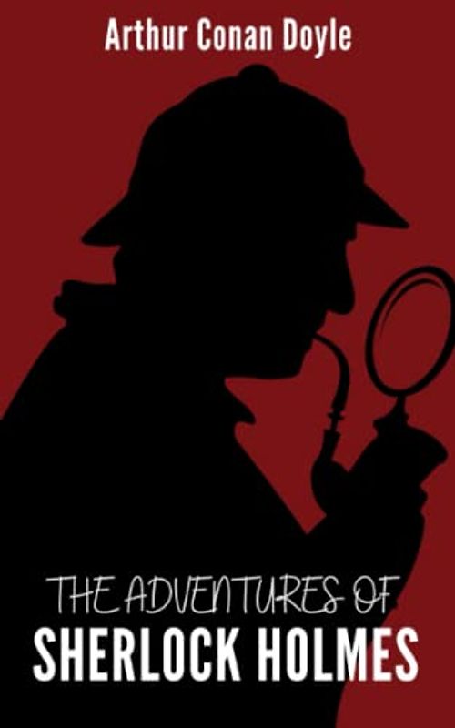 The Adventures of Sherlock Holmes: 12 Sherlock Holmes Stories, including "A Scandal in Bohemia" and “The Adventure of the Speckled Band” (Annotated)