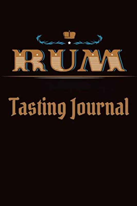 Rum Tasting Journal: Rum Tasting Log Book, Diary, Notebook for Discovering, Recording & Rating Your New Favorite Rum - Rum Lovers Gifts for Men & Women
