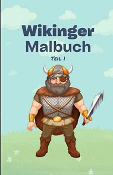 Das Wikinger Malbuch Teil 1: 50 Motive mit spannenden und kinderfreundlichen Wikingern für Kinder ab 4 Jahren