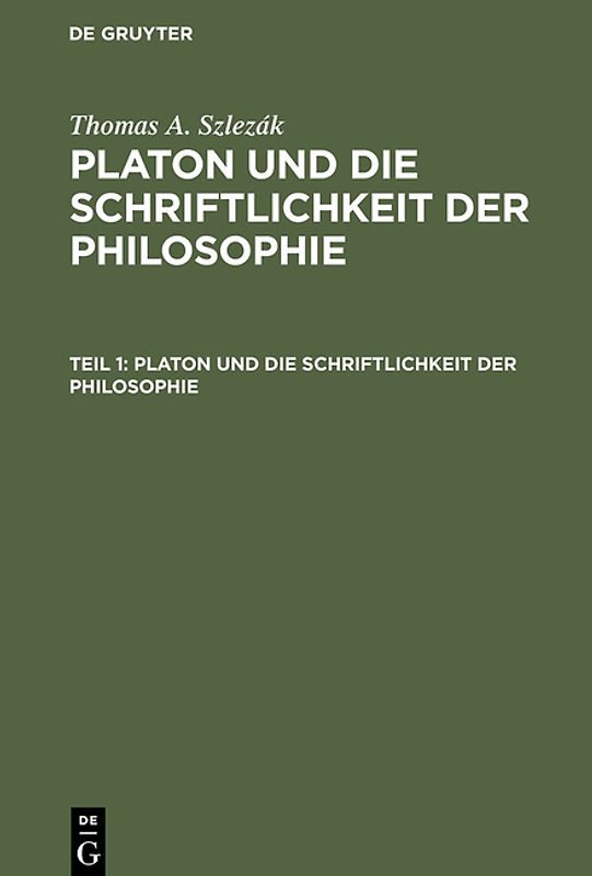 Thomas A. Szlezák: Platon und die Schriftlichkeit der Philosophie / Platon und die Schriftlichkeit der Philosophie