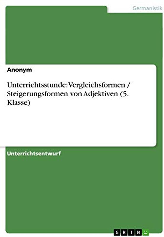Unterrichtsstunde: Vergleichsformen / Steigerungsformen von Adjektiven (5. Klasse)