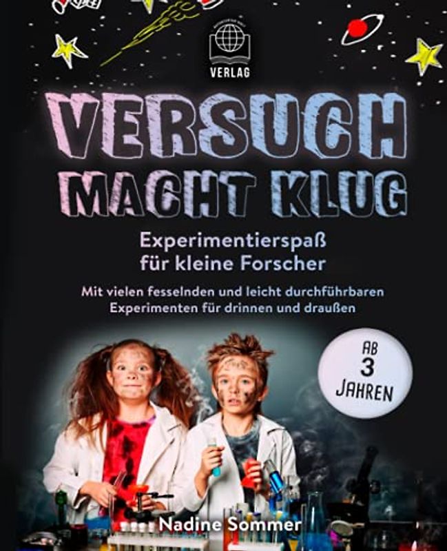 Versuch macht klug: Experimentierspaß für kleine Forscher - Mit vielen fesselnden und leicht durchführbaren Experimenten für drinnen und draußen (ab 3 Jahren)