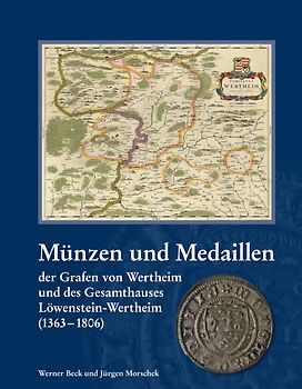 Münzen und Medaillen der Grafen von Wertheim und des Gesamthauses Löwenstein-Wertheim (1363-1806)