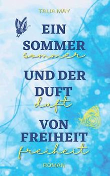 Ein Sommer und der Duft von Freiheit (Die Sommer Dilogie, Band 2)
