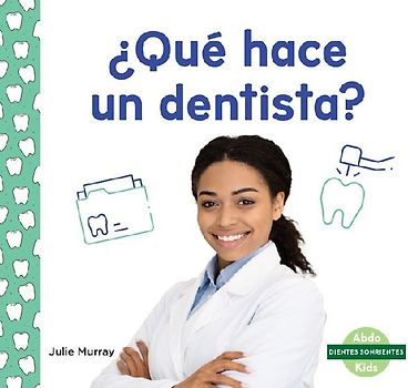 ¿Qué Hace Un Dentista? (What Does a Dentist Do?)