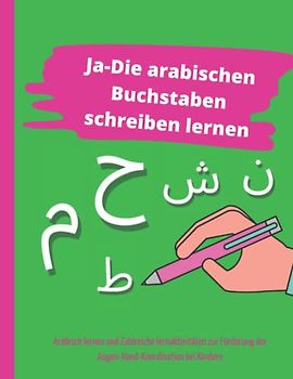 Ja-Die arabischen Buchstaben schreiben lernen: Arabisch lernen und Zahlreiche lernaktivitäten zur Förderung der Augen-Hand-Koordination bei Kindern