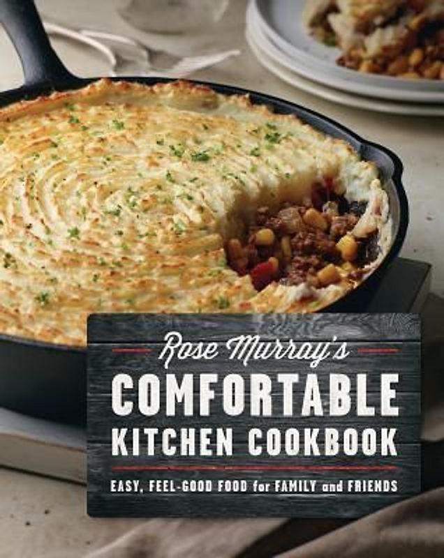 Rose Murray's Comfortable Kitchen Cookbook