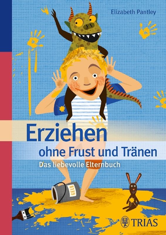 Erziehen ohne Frust und Tränen. Das liebevolle Elternbuch