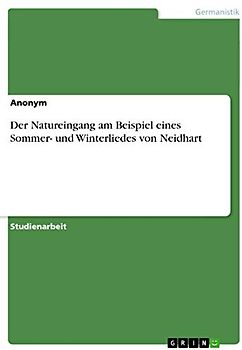 Der Natureingang am Beispiel eines Sommer- und Winterliedes von Neidhart