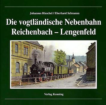 Die vogtländische Nebenbahn Reichenbach-Lengenfeld
