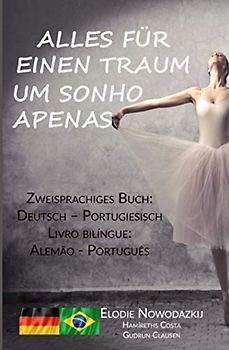 Alles für einen Traum / Um Sonho Apenas (Zweisprachiges Buch: Deutsch – Portugiesisch): Livro bilíngue: Alemão - Português