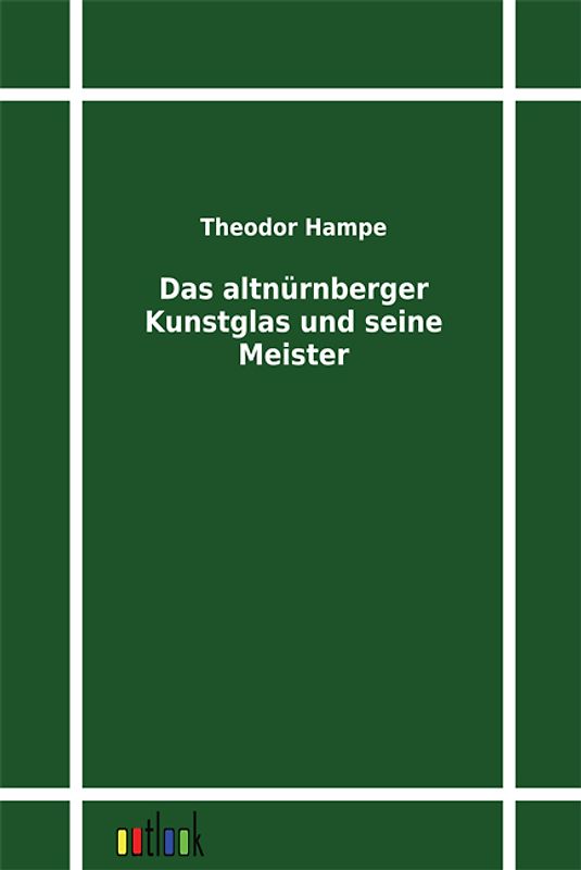 Das altnürnberger Kunstglas und seine Meister