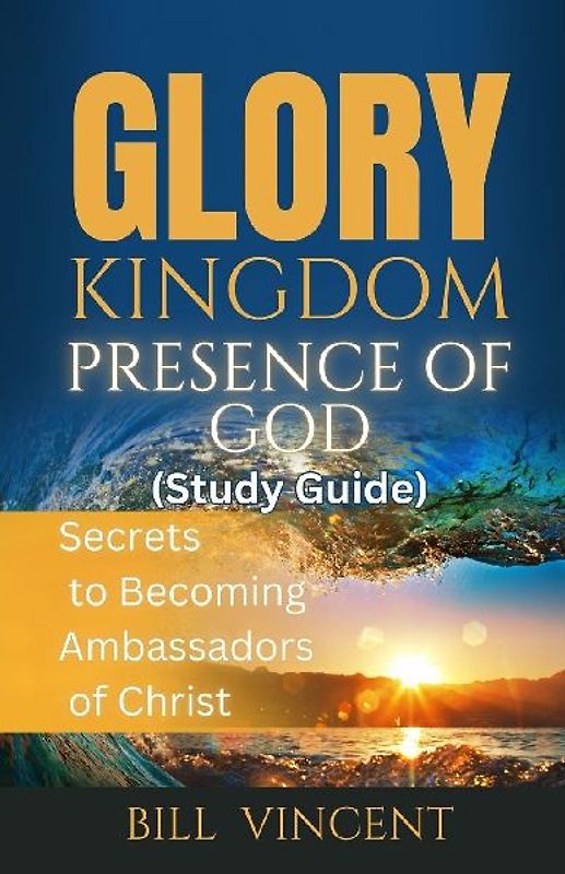 Glory Kingdom Presence Of God (Study Guide)