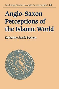 Anglo Saxon Perceptions Islam Wld (Cambridge Studies in Anglo-Saxon England, Band 33)