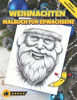 Weihnachten Malbuch für Erwachsene: 100 wunderschöne, realistische weihnachtliche Motive zur Entspannung und Stress-Abbau