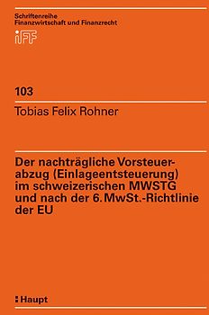 Der nachträgliche Vorsteuerabzug (Einlageentsteuerung) im schweizerischen MWSTG und nach der 6. MwSt-Richtlinie der EU